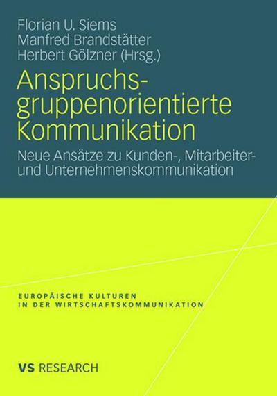 Anspruchsgruppenorientierte Kommunikation: Neue Ansatze Zu Kunden-, Mitarbeiter- Und Unternehmenskommunikation - Europaische Kulturen in Der Wirtschaftskommunikation - Florian Siems - Books - Vs Verlag Fur Sozialwissenschaften - 9783531161662 - September 29, 2008