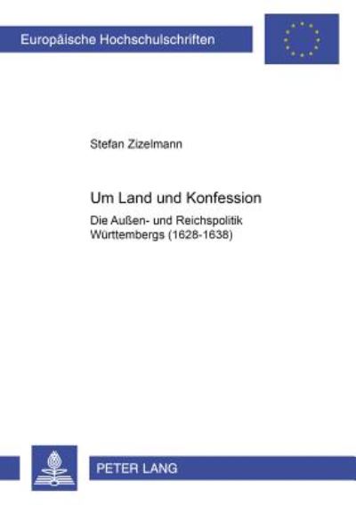 Cover for Stefan Zizelmann · Um Land Und Konfession: Die Aussen- Und Reichspolitik Wuerttembergs (1628-1638) (Paperback Book) [German edition] (2002)