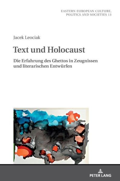 Cover for Jacek Leociak · Text Und Holocaust: Die Erfahrung Des Ghettos in Zeugnissen Und Literarischen Entwuerfen - Eastern European Culture, Politics and Societies (Hardcover Book) (2018)