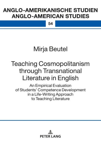 Cover for Mirja Beutel · Teaching Cosmopolitanism through Transnational Literature in English: An Empirical Evaluation of Students' Competence Development in a Life-Writing Approach to Teaching Literature - Anglo-Amerikanische Studien - Anglo-American Studies (Hardcover Book) [New edition] (2018)