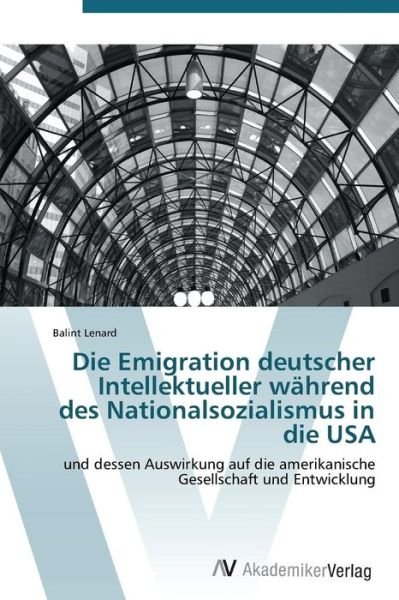 Cover for Lenard Balint · Die Emigration Deutscher Intellektueller Wahrend Des Nationalsozialismus in Die USA (Paperback Bog) (2011)