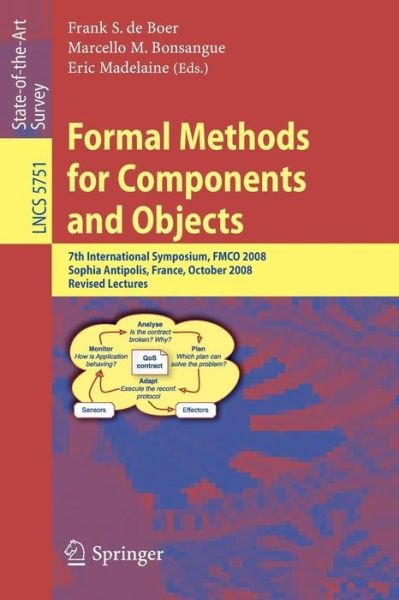 Cover for Frank S De Boer · Formal Methods for Components and Objects: 7th International Symposium, FMCO 2008, Sophia Antipolis, France, October 21-23, 2008, State of the Art Survey - Lecture Notes in Computer Science (Paperback Bog) [2009 edition] (2009)