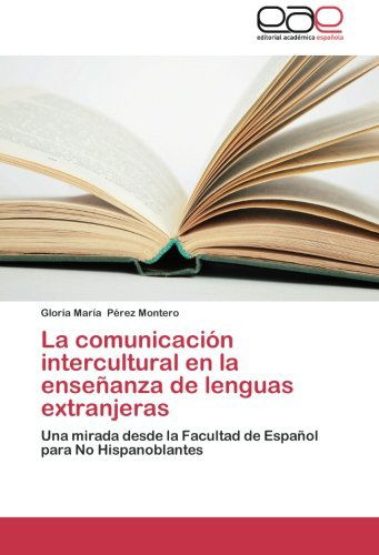 Cover for Gloria María Pérez Montero · La Comunicación Intercultural en La Enseñanza De Lenguas Extranjeras: Una Mirada Desde La Facultad De Español Para No Hispanoblantes (Paperback Book) [Spanish edition] (2014)