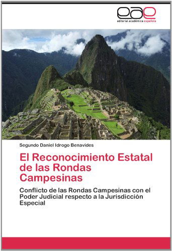 Cover for Segundo Daniel Idrogo Benavides · El Reconocimiento Estatal De Las Rondas Campesinas: Conflicto De Las Rondas Campesinas Con El Poder Judicial Respecto a La Jurisdicción Especial (Paperback Book) [Spanish edition] (2012)