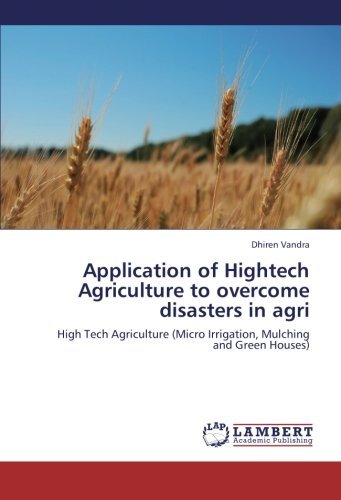 Cover for Dhiren Vandra · Application of Hightech Agriculture to Overcome Disasters in Agri: High Tech Agriculture (Micro Irrigation, Mulching and Green Houses) (Paperback Book) (2012)