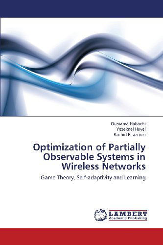 Cover for Rachid El-azouzi · Optimization of Partially Observable Systems in Wireless Networks: Game Theory, Self-adaptivity and Learning (Paperback Book) (2013)