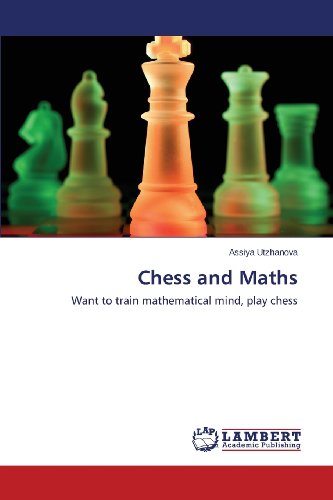 Cover for Assiya Utzhanova · Chess and Maths: Want to Train Mathematical Mind, Play Chess (Paperback Book) (2013)