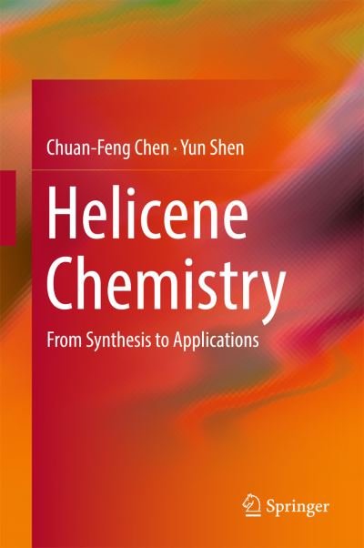 Cover for Chuan-Feng Chen · Helicene Chemistry: From Synthesis to Applications (Hardcover bog) [1st ed. 2017 edition] (2016)