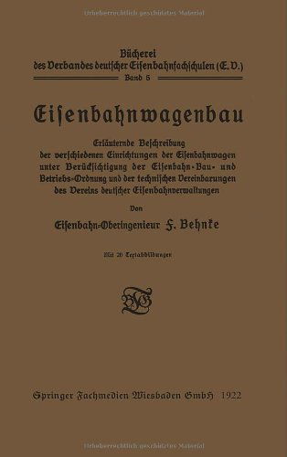 Cover for F Behnke · Eisenbahnwagenbau: Erlauternde Beschreibung Der Verschiedenen Einrichtungen Der Eisenbahnwagen Unter Berucksichtigung Der Eisenbahn-Bau- Und Betriebs-Ordnung Und Der Technischen Vereinbarungen Des Vereins Deutscher Eisenbahnverwaltungen - Bucherei Des Ver (Paperback Book) [1922 edition] (1922)