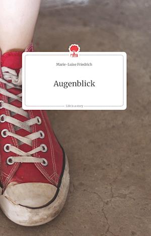 Cover for Marie-Luise Friedrich · Augenblick. Life is a Story - story.one (Hardcover Book) (2021)