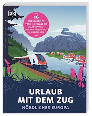 Barbara Rusch · Urlaub mit dem Zug: Nördliches Europa (Bog) (2024)