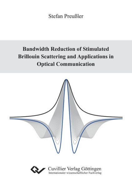 Bandwidth Reduction of Stimulated Brillouin Scattering and Applications in Optical Communication - Stefan Preußler - Books - Bod Third Party Titles - 9783736993662 - October 12, 2016