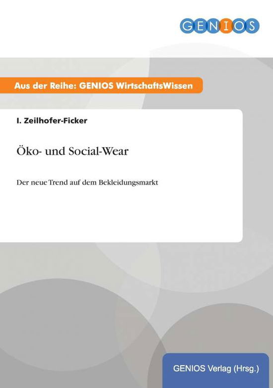 Cover for I Zeilhofer-Ficker · OEko- und Social-Wear: Der neue Trend auf dem Bekleidungsmarkt (Paperback Book) (2015)