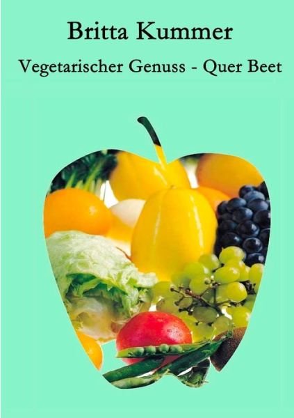 Vegetarischer Genuss - Quer Beet - Kummer - Books -  - 9783748167662 - November 12, 2018