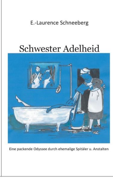 Cover for Erica-Laurence Schneeberg · Krankenschwester Adelheid: Ein authentischer Bericht einer Krankenschwester (Paperback Book) (2019)