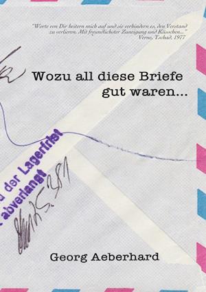 Cover for Georg Aeberhard · Wozu all diese Briefe gut waren... (Book) (2023)