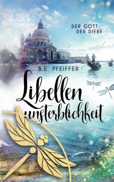 Cover for B E Pfeiffer · Libellenunsterblichkeit: Der Gott der Diebe Band 2 (Paperback Bog) (2020)