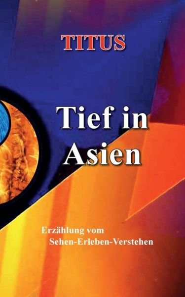 Cover for Titus · Tief in Asien: Erzahlung vom Sehen - Erleben - Verstehen (Taschenbuch) (2020)