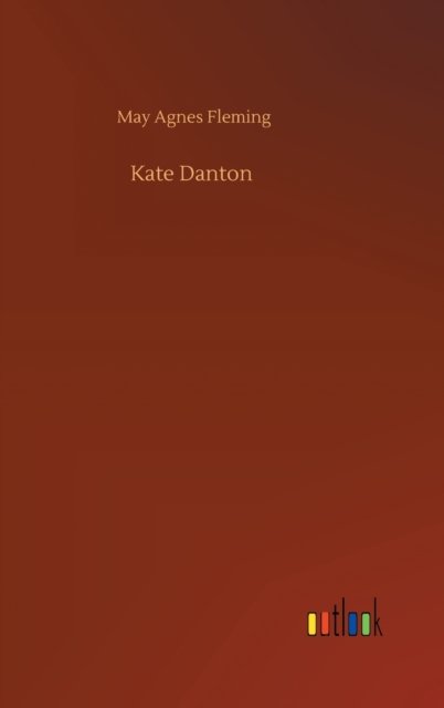 Cover for May Agnes Fleming · Kate Danton (Hardcover Book) (2020)