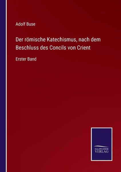 Cover for Adolf Buse · Der roemische Katechismus, nach dem Beschluss des Concils von Crient (Taschenbuch) (2021)