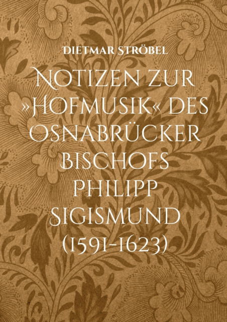 Cover for Dietmar Stroebel · Notizen zur Hofmusik des Osnabrucker Bischofs Philipp Sigismund (1591-1623) (Paperback Book) (2021)