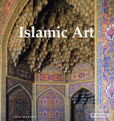 Cover for Luca Mozzati · Islamic Art: Architecture, Painting, Calligraphy, Ceramics, Glass, Carpets (Hardcover Book) (2019)