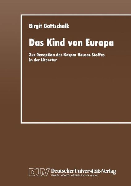 Cover for Birgit Gottschalk · Das Kind Von Europa: Zur Rezeption Des Kaspar Hauser-Stoffes in Der Literatur (Paperback Book) [1995 edition] (1995)