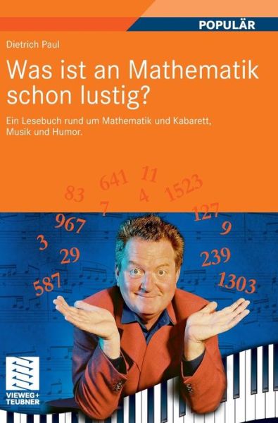 Cover for Dietrich Paul · Was Ist an Mathematik Schon Lustig?: Ein Lesebuch Rund Um Mathematik Und Kabarett, Musik Und Humor. Mit 7 Mathematischen Zwischenspielen (Hardcover Book) [2011 edition] (2010)