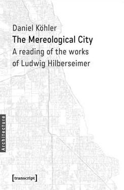 Cover for Daniel Kohler · The Mereological City: A Reading of the Works of Ludwig Hilberseimer - Architecture in Practice (Paperback Book) (2016)