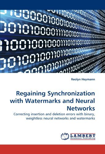 Cover for Reolyn Heymann · Regaining Synchronization with Watermarks and Neural Networks: Correcting Insertion and Deletion Errors with Binary, Weightless Neural Networks and Watermarks (Pocketbok) (2010)