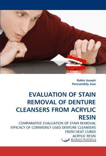 Cover for Ponnambily Jose · Evaluation of Stain Removal of Denture Cleansers from Acrylic Resin: Comparative Evaluation of Stain Removal Efficacy of Commonly Used Denture Cleansers from Heat Cured Acrylic Resin (Taschenbuch) (2010)