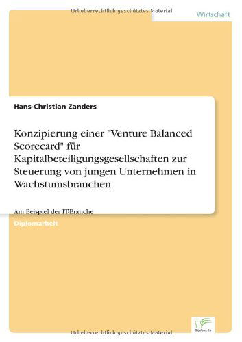 Cover for Hans-Christian Zanders · Konzipierung einer Venture Balanced Scorecard fur Kapitalbeteiligungsgesellschaften zur Steuerung von jungen Unternehmen in Wachstumsbranchen: Am Beispiel der IT-Branche (Paperback Book) [German edition] (2002)