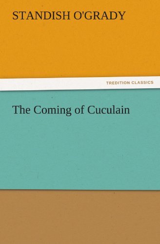 Cover for Standish O'grady · The Coming of Cuculain (Tredition Classics) (Taschenbuch) (2011)