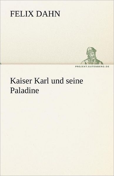 Cover for Felix Dahn · Kaiser Karl Und Seine Paladine (Tredition Classics) (German Edition) (Pocketbok) [German edition] (2012)