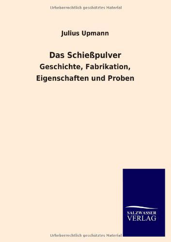 Das Schiesspulver - Julius Upmann - Books - Salzwasser-Verlag GmbH - 9783846036662 - May 17, 2013