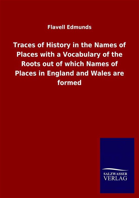 Cover for Flavell Edmunds · Traces of History in the Names of Places with a Vocabulary of the Roots out of which Names of Places in England and Wales are formed (Paperback Book) (2020)