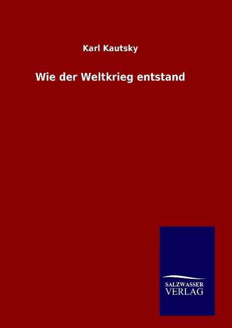 Cover for Karl Kautsky · Wie der Weltkrieg entstand (Hardcover Book) (2016)
