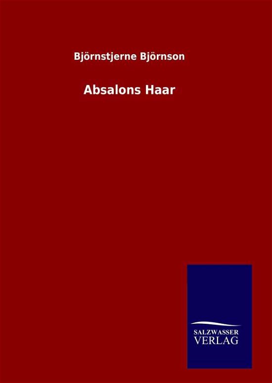 Absalons Haar - Bjornstjerne Bjornson - Books - Salzwasser-Verlag Gmbh - 9783846081662 - May 27, 2015