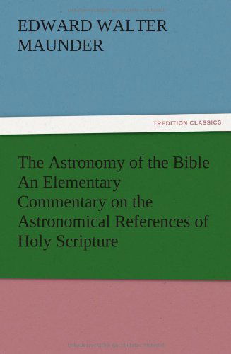Cover for E. Walter Maunder · The Astronomy of the Bible an Elementary Commentary on the Astronomical References of Holy Scripture (Paperback Book) (2012)