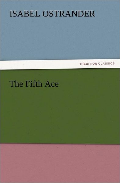 Cover for Isabel Ostrander · The Fifth Ace (Tredition Classics) (Pocketbok) (2012)