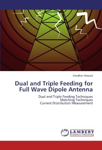 Dual and Triple Feeding for Full Wave Dipole Antenna: Dual and Triple Feeding Techniques  Matching Techniques  Current Distribution Measurement - Khedher Hmood - Kirjat - LAP LAMBERT Academic Publishing - 9783847310662 - maanantai 30. tammikuuta 2012