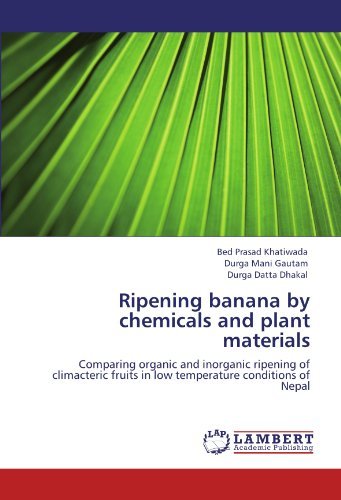 Cover for Durga Datta Dhakal · Ripening Banana by Chemicals and Plant Materials: Comparing Organic and Inorganic Ripening of Climacteric Fruits in Low Temperature Conditions of Nepal (Pocketbok) (2011)