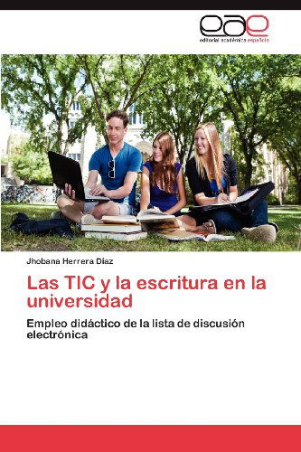 Cover for Jhobana Herrera Díaz · Las Tic Y La Escritura en La Universidad: Empleo Didáctico De La Lista De Discusión Electrónica (Paperback Bog) [Spanish edition] (2012)