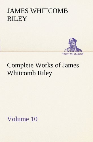 Cover for James Whitcomb Riley · Complete Works of James Whitcomb Riley  -  Volume 10 (Tredition Classics) (Paperback Bog) (2012)
