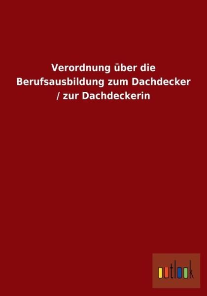 Cover for Ohne Autor · Verordnung Uber Die Berufsausbildung Zum Dachdecker / Zur Dachdeckerin (Paperback Book) [German edition] (2013)