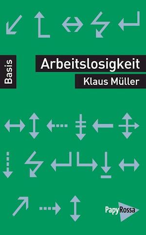 Arbeitslosigkeit - Klaus Müller - Bücher - Papyrossa Verlags GmbH + - 9783894387662 - 1. August 2021