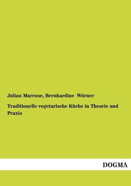 Traditionelle vegetarische Kuche in Theorie und Praxis - Julian Marcuse - Bøger - Dogma - 9783954540662 - 23. september 2012
