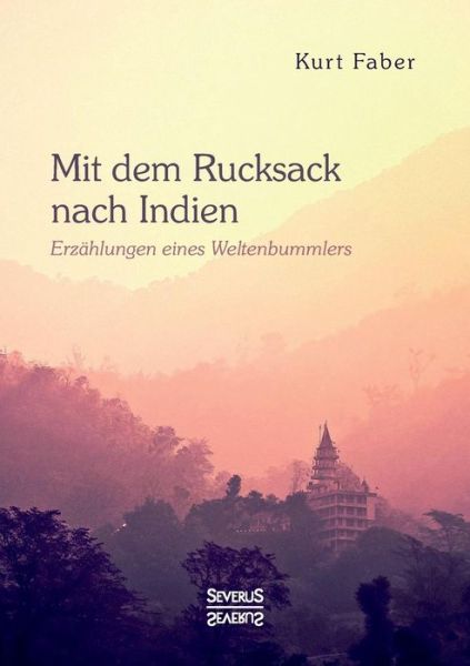 Cover for Kurt Faber · Mit dem Rucksack nach Indien: Erzahlungen eines Weltenbummlers (Paperback Book) (2021)