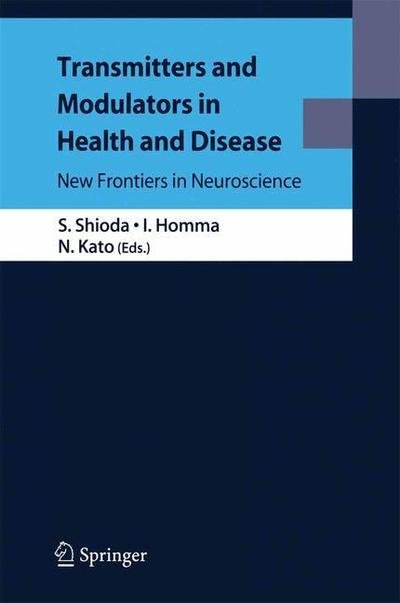 Transmitters and Modulators in Health and Disease: New Frontiers in Neuroscience - Seiji Shioda - Kirjat - Springer Verlag, Japan - 9784431998662 - torstai 21. lokakuuta 2010