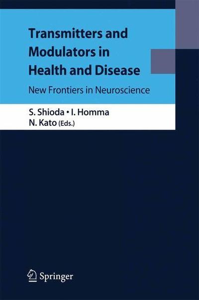 Transmitters and Modulators in Health and Disease: New Frontiers in Neuroscience - Seiji Shioda - Books - Springer Verlag, Japan - 9784431998662 - October 21, 2010
